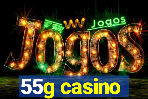 55g casino